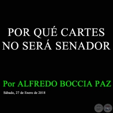 POR QU CARTES NO SER SENADOR - Por ALFREDO BOCCIA PAZ - Sbado, 27 de Enero de 2018